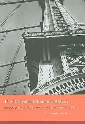 The Realisms of Berenice Abbott – Documentary Photography and Political Action de Terri Weissman