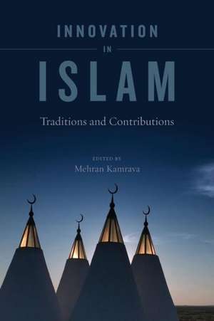 Innovation in Islam – Traditions and Contributions de Mehran Kamrava