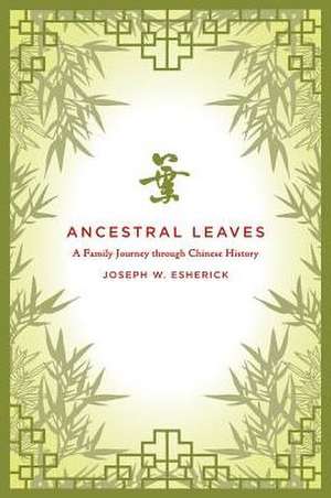 Ancestral Leaves – A Family Journey Through Chinese History de Joseph Esherick