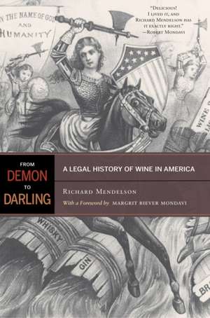 From Demon to Darling – A Legal History of Wine in America de Richard Mendelson