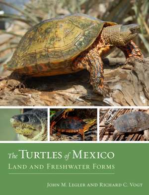 The Turtles of Mexico – Land and Freshwater Forms de John Legler