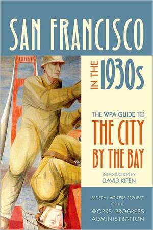 San Francisco in the 1930s – The WPA Guide to the City by the Bay de Works Progress Wpa