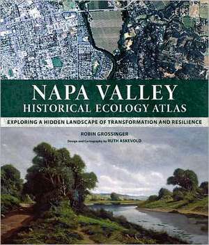 Napa Valley Historical Ecology Atlas – Exploring a Hidden Landscape of Transformation and Resilience de Robin Grossinger