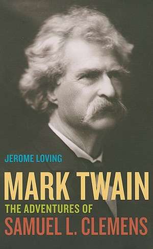 Mark Twain – The Adventures of Samuel L. Clemens de Jerome Loving