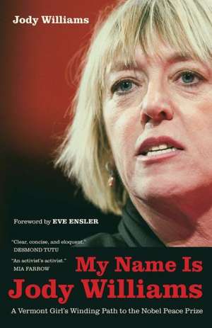 My Name is Jody Williams – A Vermont Girl′s Winding Path to the Nobel Peace Prize de Jody Williams