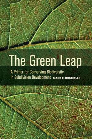 The Green Leap – A Primer for Conserving Biodiversity in Subdivision Development de Mark Hostetler