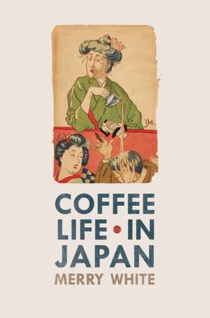 Coffee Life in Japan de Merry White