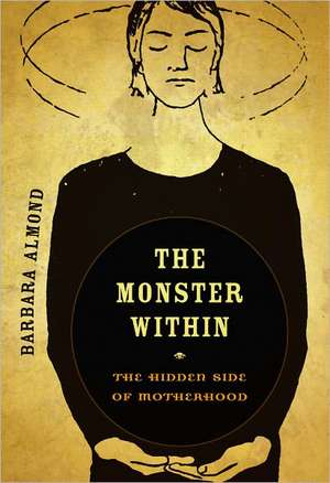 The Monster Within – The Hidden Side of Motherhood de Barbara Almond