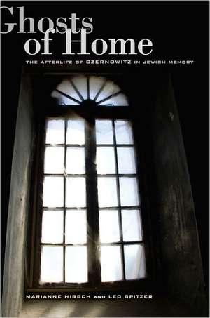 Ghosts of Home – The Afterlife of Czernowitz in Jewish Memory de Marianne Hirsch