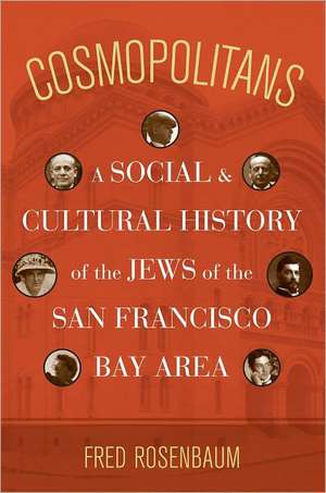 Cosmopolitans – A Social and Cultural History of the Jews of the San Francisco Bay Area de Fred Rosenbaum