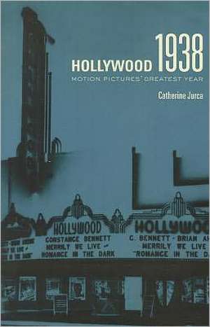 Hollywood 1938 – Motion Pictures′ Greatest Year de Catherine Jurca