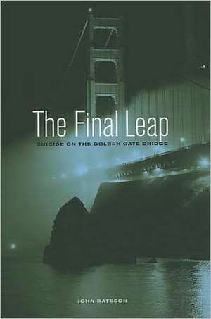 The Final Leap – Suicide on the Golden Gate Bridge de John Bateson