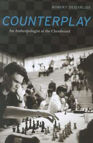 Counterplay – An Anthropologist at the Chessboard de Robert Desjarlais