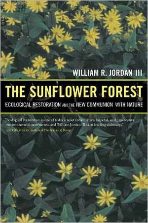 The Sunflower Forest – Ecological Restoration & the New Communion with Nature de William Jordan