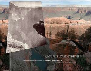 Reconstructing the View – The Grand Canyon Photographs of Mark Klett and Byron Wolfe de Rebecca Senf