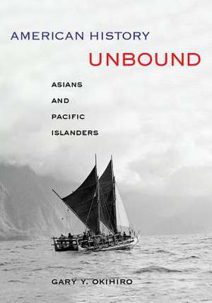 American History Unbound – Asians and Pacific Islanders de Gary Okihiro