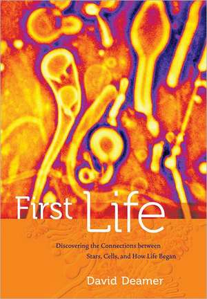 First Life – Discovering the Connections Between Stars, Cells and How Life Began de David Deamer