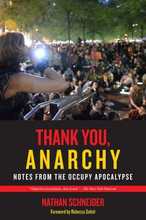 Thank You, Anarchy – Notes from the Occupy Apocalypse de Nathan Schneider