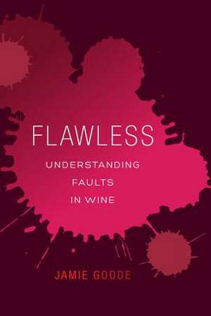 Flawless – Understanding Faults in Wine de Jamie Goode