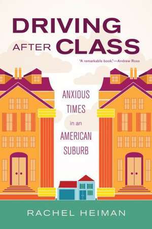 Driving after Class – Anxious Times in an American Suburb de Rachel Heiman