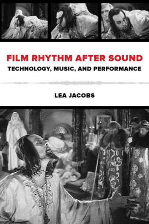 Film Rhythm after Sound – Technology, Music, and Performance de Lea Jacobs