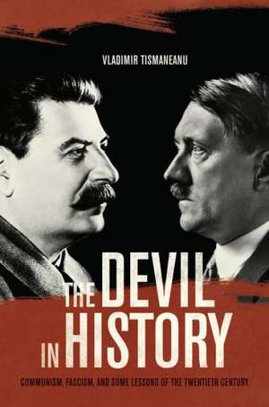 The Devil in History – Communism, Fascism, and Some Lessons of the Twentieth Century de Vladimir Tismaneanu