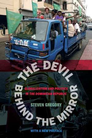 The Devil behind the Mirror – Globalization and Politics in the Dominican Republic de Steven Gregory