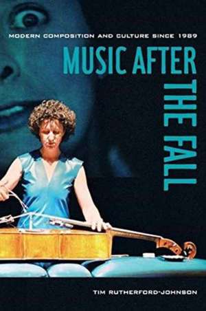 Music after the Fall – Modern Composition and Culture since 1989 de Tim Rutherford–john