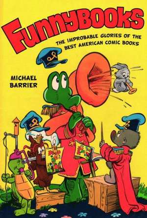 Funnybooks – The Improbable Glories of the Best American Comic Books de Michael Barrier