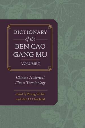 Dictionary of the Ben cao gang mu, Volume 1 – Chinese Historical Illness Terminology de Paul U. Unschuld