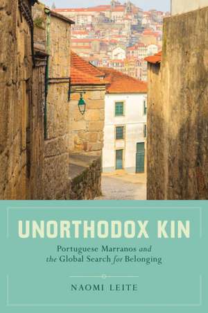 Unorthodox Kin – Portuguese Marranos and the Global Search for Belonging de Naomi Leite