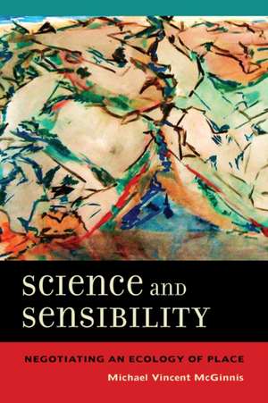 Science and Sensibility – Negotiating an Ecology of Place de Michael Vincent Mcginnis