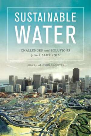 Sustainable Water – Challenges and Solutions from California de Allison Lassiter