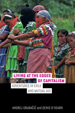 Living at the Edges of Capitalism – Adventures in Exile and Mutual Aid de Andrej Grubacic