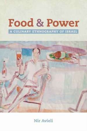 Food and Power – A Culinary Ethnography of Israel de Nir Avieli