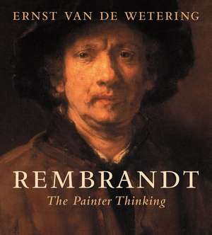 Rembrandt: The Painter Thinking de Ernst Van De Wetering