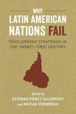 Why Latin American Nations Fail – Development Strategies in the Twenty–First Century de Matías Vernengo