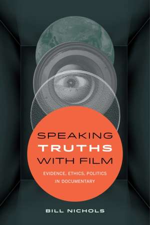 Speaking Truths with Film – Evidence, Ethics, Politics in Documentary de Bill Nichols