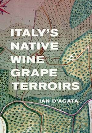 Italy′s Native Wine Grape Terroirs de Ian D′agata