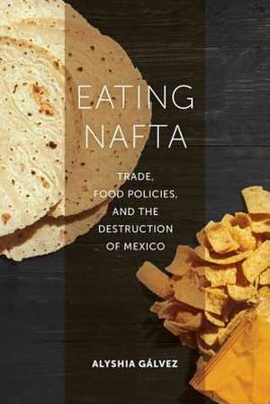 Eating NAFTA de Alyshia Gálvez