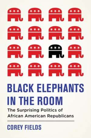 Black Elephants in the Room – The Surprising Politics of African American Republicans de Corey D. Fields