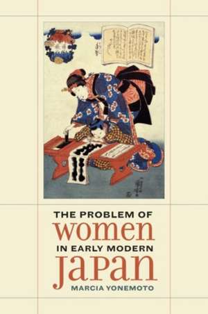 The Problem of Women in Early Modern Japan de Marcia Yonemoto