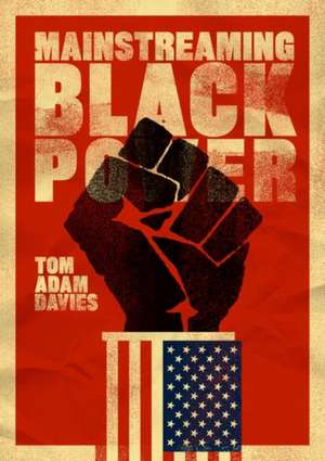 Mainstreaming Black Power de Tom Adam Davies