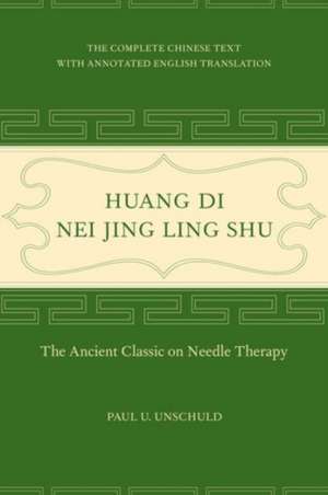 Huang Di Nei Jing Ling Shu – The Ancient Classic on Needle Therapy de Paul U. Unschuld