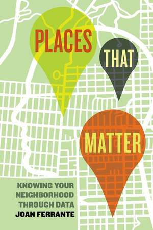 Places That Matter – Knowing Your Neighborhood through Data de Joan Ferrante