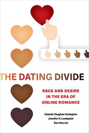 The Dating Divide – Race and Desire in the Era of Online Romance de Celeste Vaughan Curington