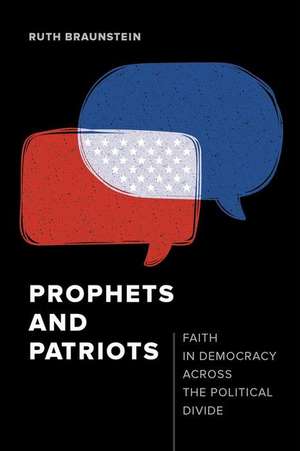 Prophets and Patriots – Faith in Democracy Across the Political Divide de Ruth Braunstein