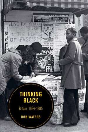 Thinking Black – Britain, 1964–1985 de Rob Waters