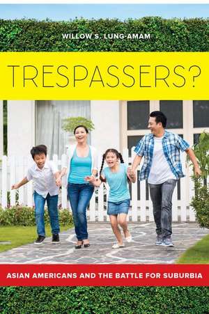 Trespassers? – Asian Americans and the Battle for Suburbia de Willow S Lung–amam