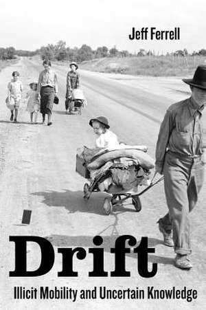 Drift – Illicit Mobility and Uncertain Knowledge de Jeff Ferrell